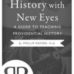 Seeing-History-With-New-Eyes-A-Guide-to-Teaching-Providential-History-book-cover-6x9