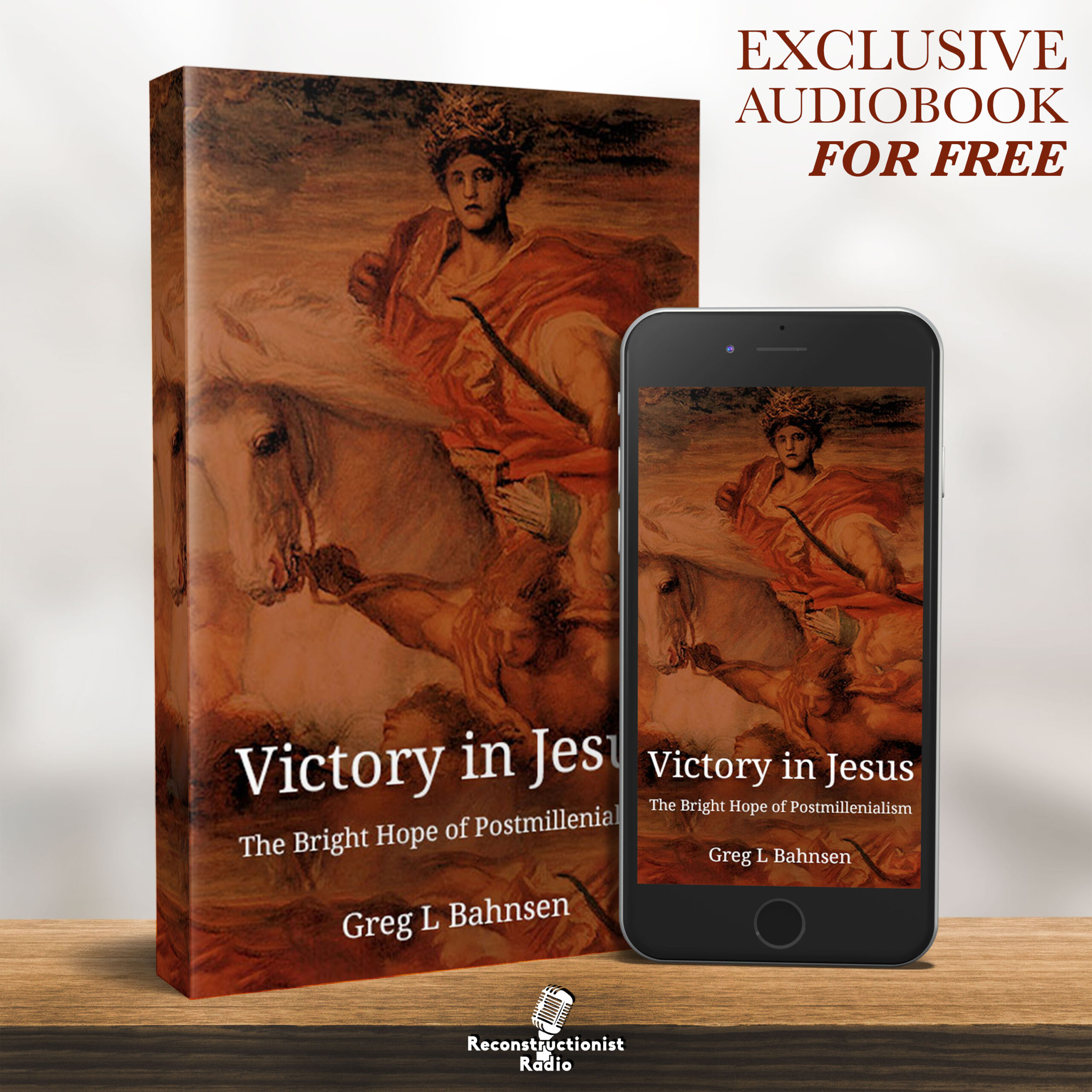 Victory In Jesus: The Bright Hope of Postmillennialism - Reconstructionist Radio (Audiobook)