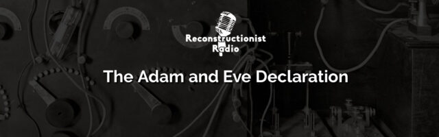 the-Adam-and-Eve-declaration-reconstructionist-radio-male-female-2018