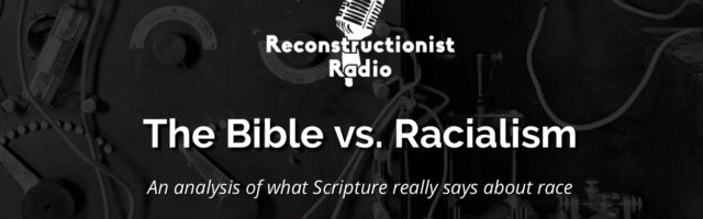 the-bible-vs-racialism-an-analysis-of-what-scripture-really-says-about-race-Reconstructionist-Radio